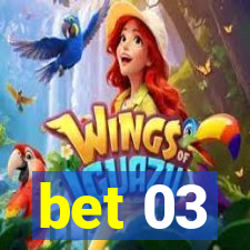 bet 03